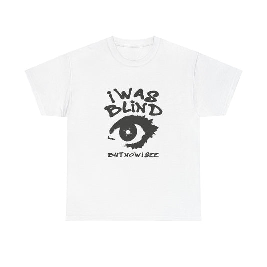 I Was Blind But Now I See Graphic T Shirt Unisex Heavy Cotton Tee