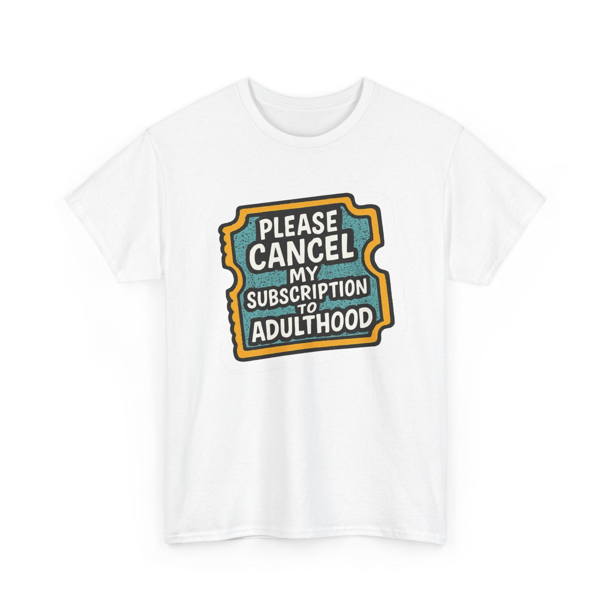 Please Cancel My Adulthood Subscription Funny Graphic T Shirt Men's Heavy Cotton Tee