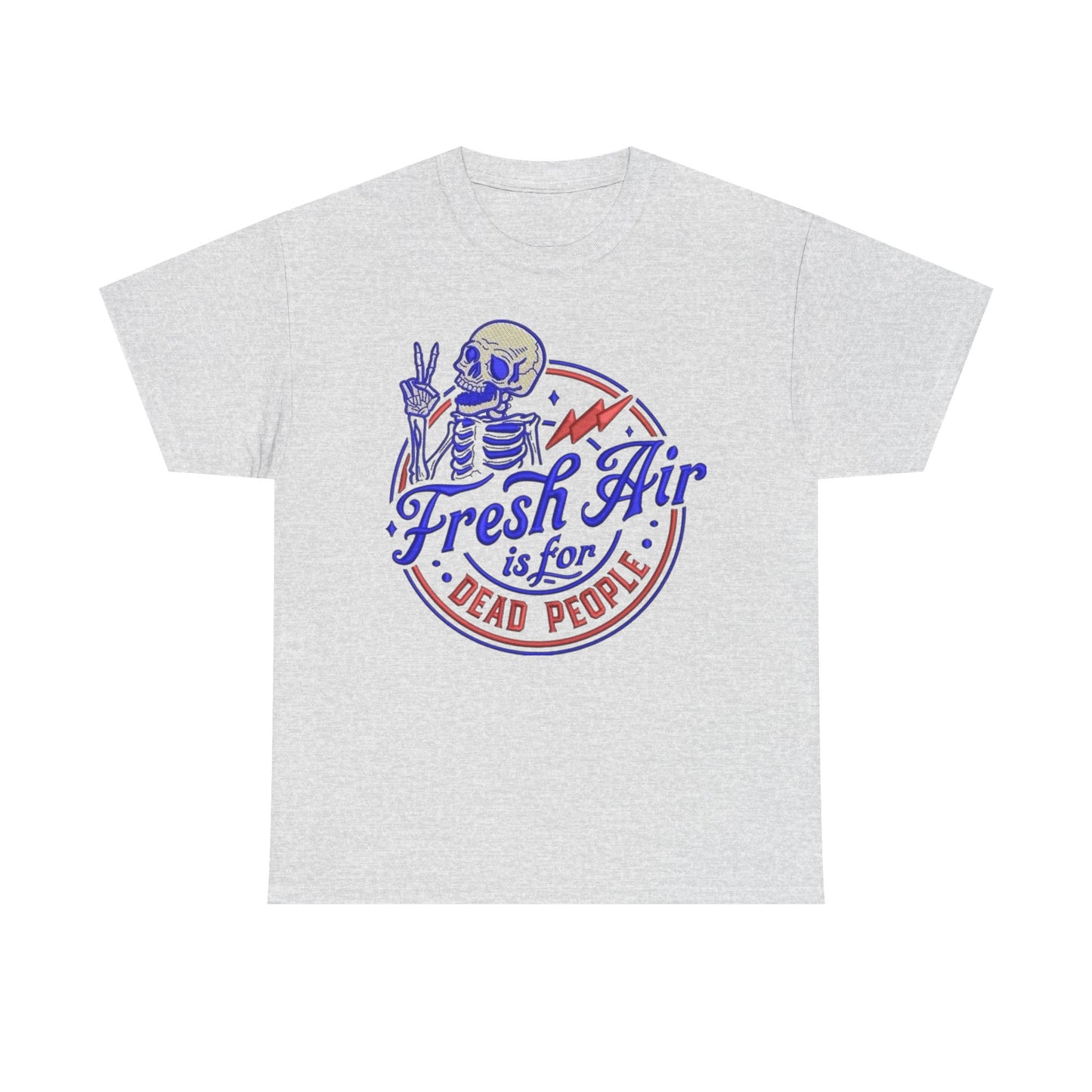 Fresh Air Is For Dead People Graphic T Shirt NEW Unisex Heavy Cotton Tee