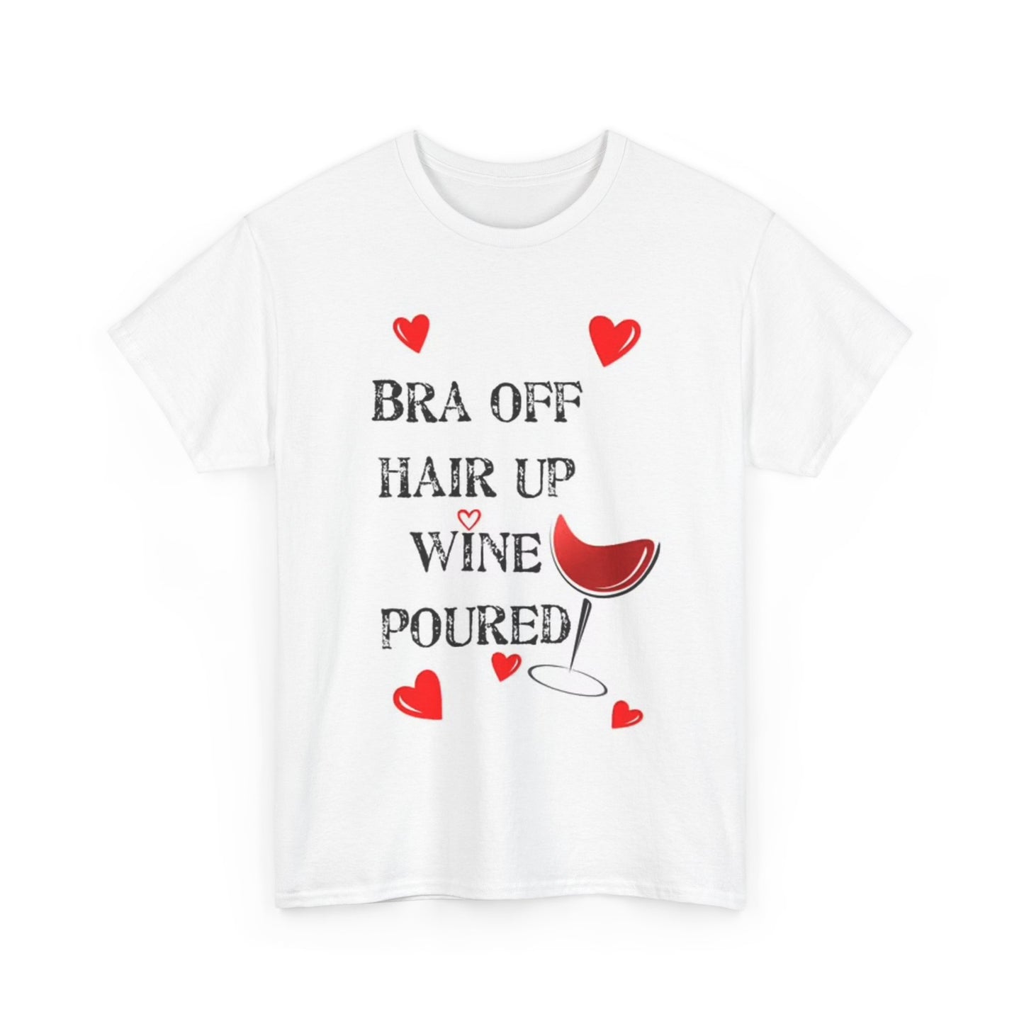 Bra Off Wine Poured Funny Cute T Shirt Girly Hearts Unisex Heavy Cotton Tee