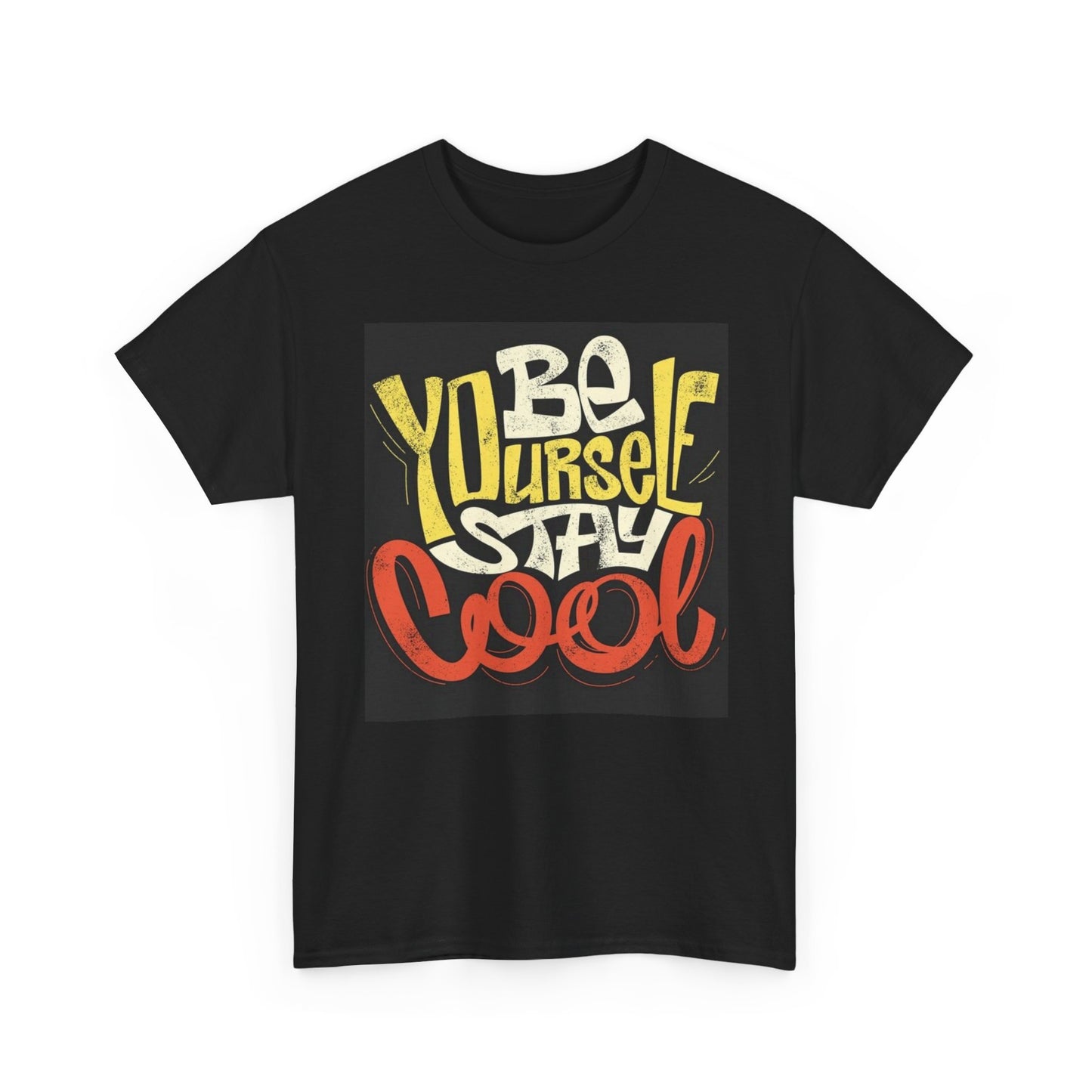 Be Yourself Stay Cool T Shirt Unisex Heavy Cotton Tee