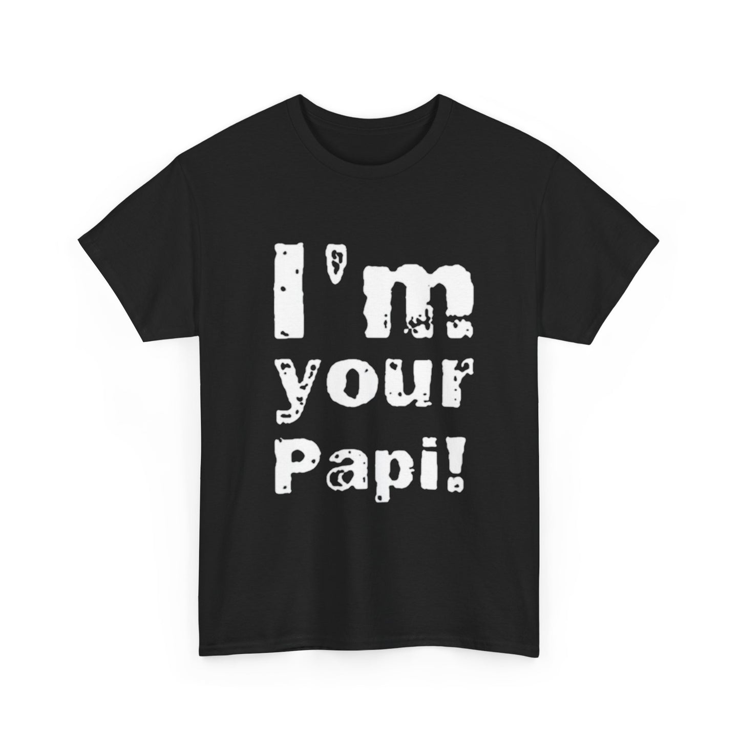 Im Your Papi Funny Graphic T Shirt S-5XL NEW Unisex Heavy Cotton Tee