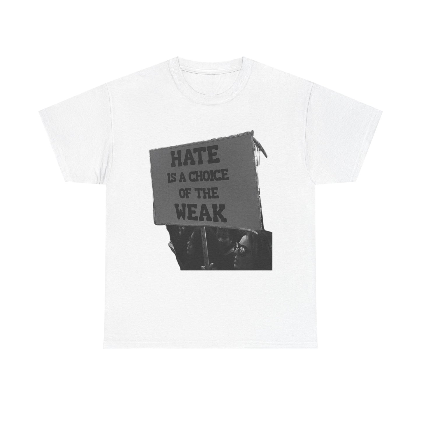Hate Is The Choice Of The Weak Graphic T Shirt Heavy Cotton Tee NEW Gift