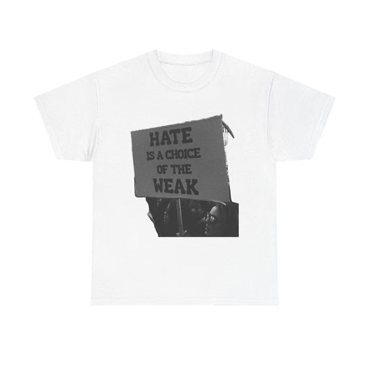 Hate Is The Choice Of The Weak Graphic T Shirt Heavy Cotton Tee NEW Gift