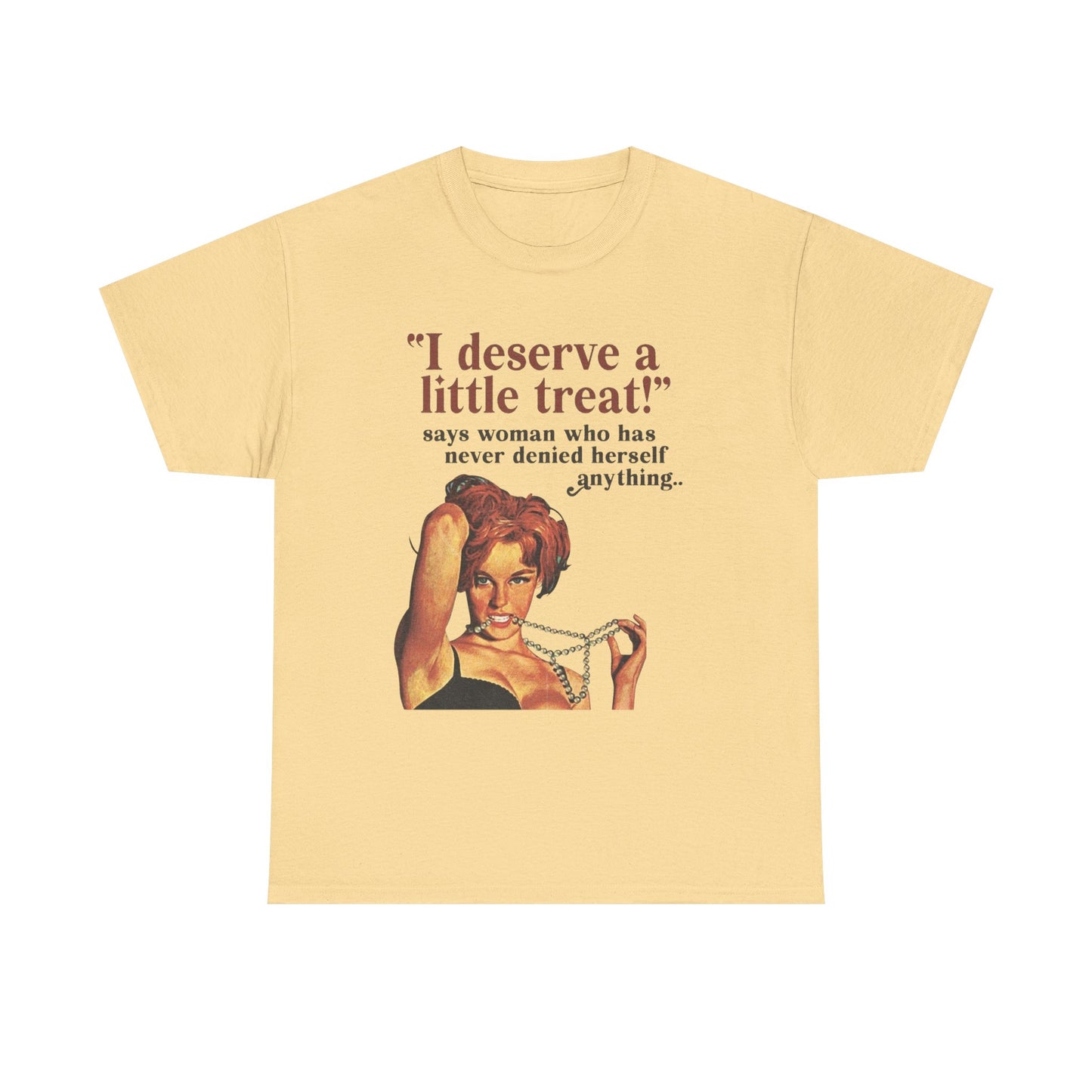 I Deserve A little Treat Graphic T-Shirt Women's Heavy Comfy Cotton Tee