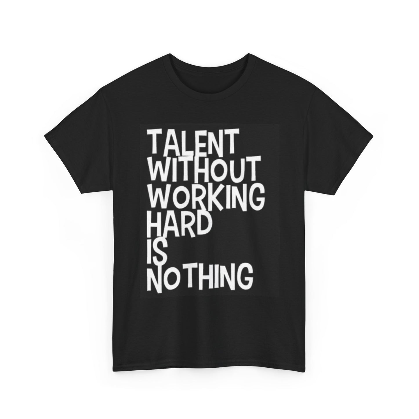 Talent Without Working Hard Is Nothing T Shirt Motivation Unisex Heavy Cotton