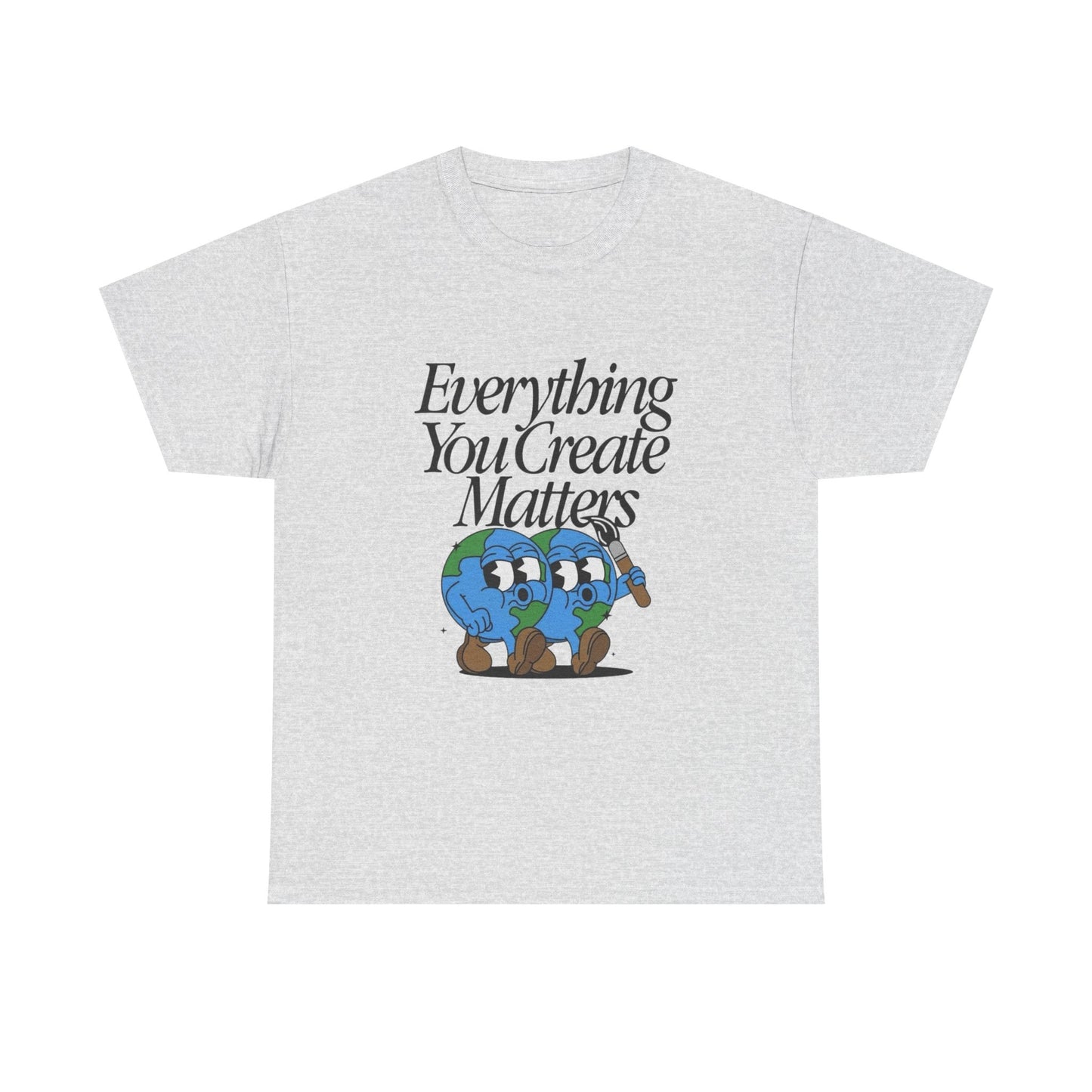 Earth Everything You Creates Matters Graphic T Shirt Unisex Heavy Cotton Tee