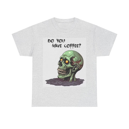 Do You Have Coffee Tshirt Funny Skull Graphic Unisex Heavy Cotton Tee