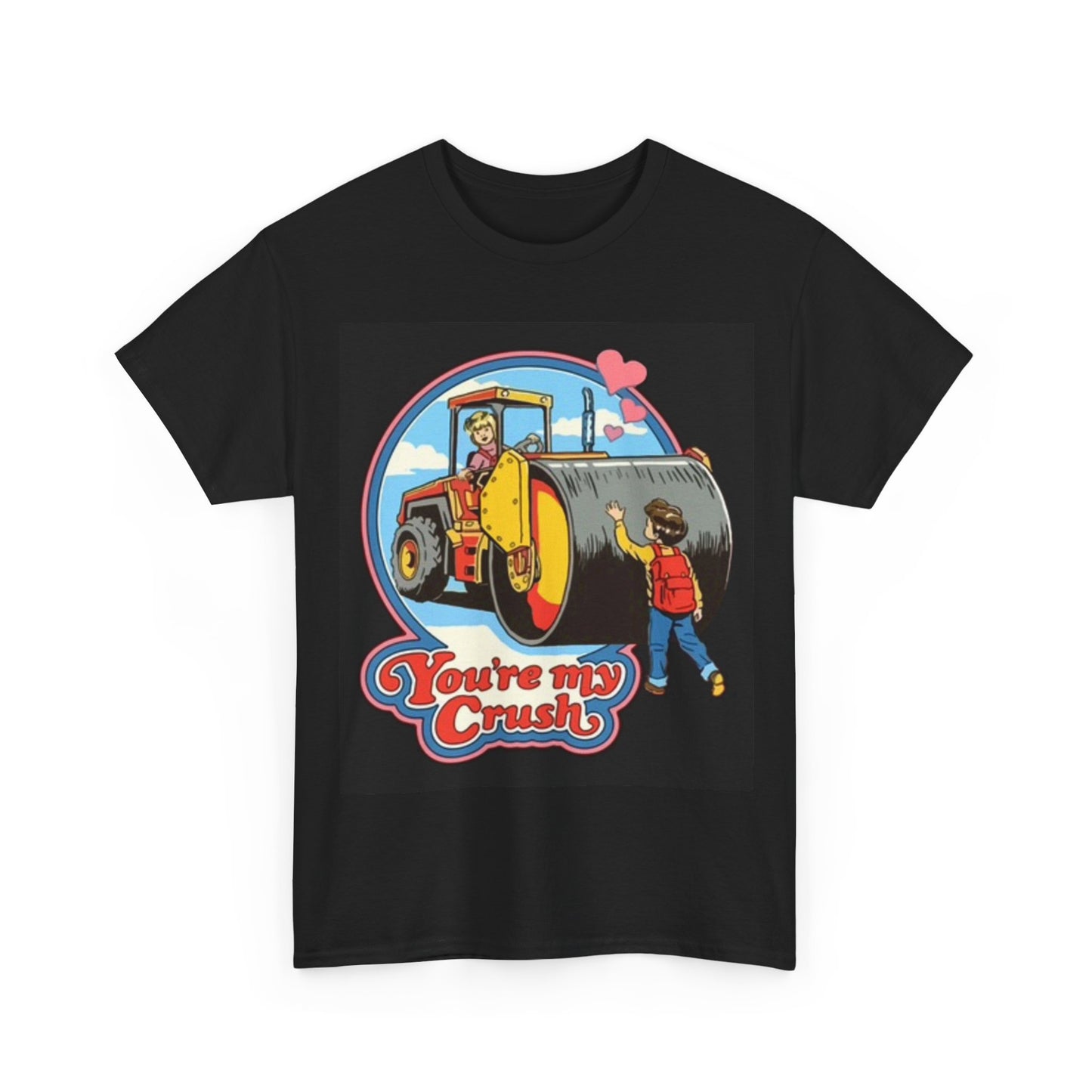 Your My Crush T Shirt Funny Graphic Unisex Heavy Cotton Tee