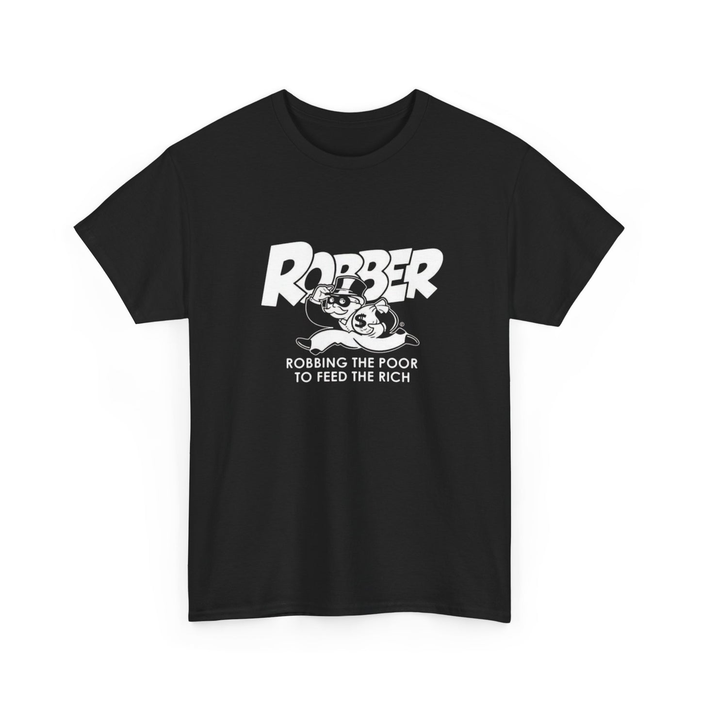 Robbing The Poor To Feed The Rich Graphic T Shirt Unisex Heavy Cotton Tee