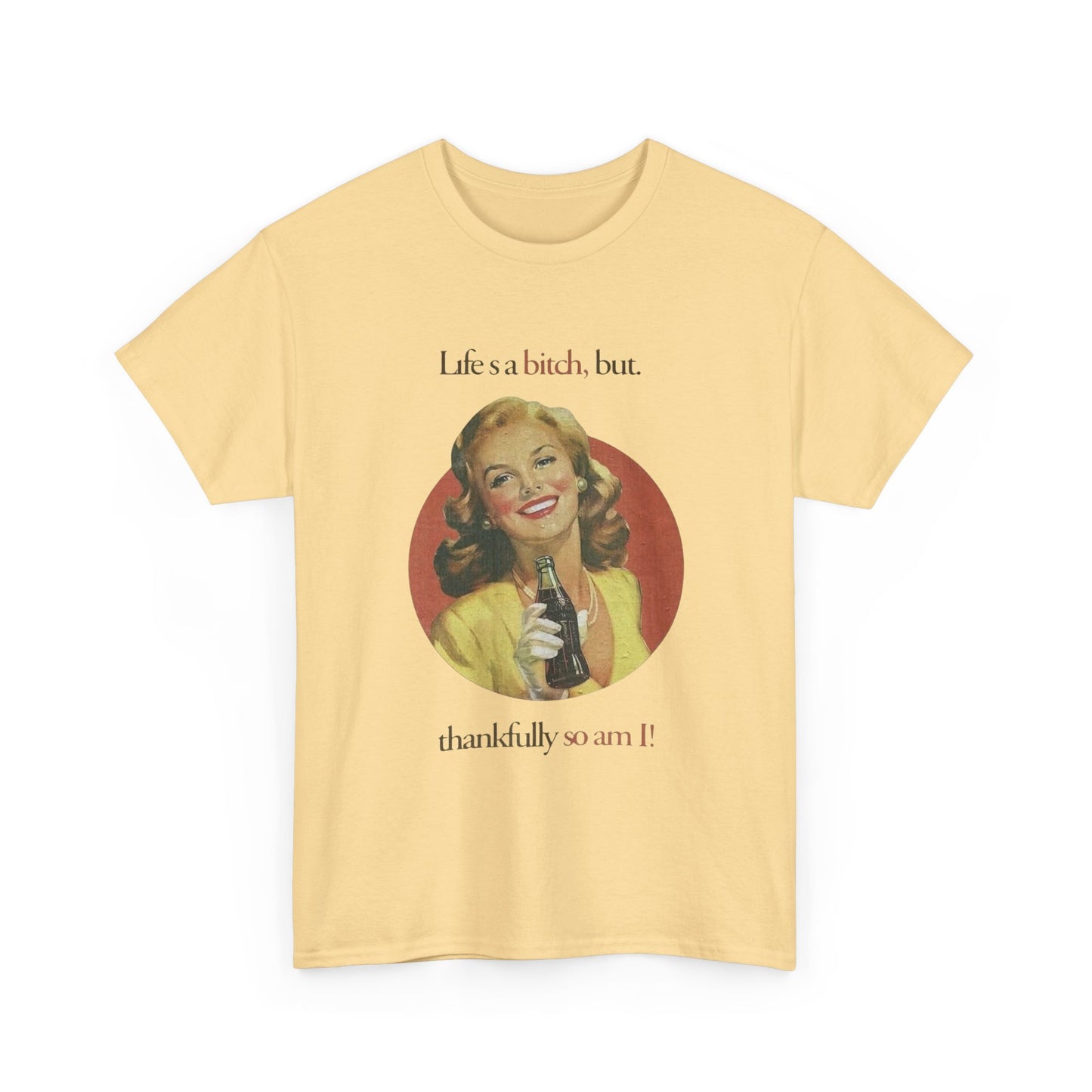 Life's A Bitch But So Am I Funny T Shirt Unisex Heavy Cotton Tee