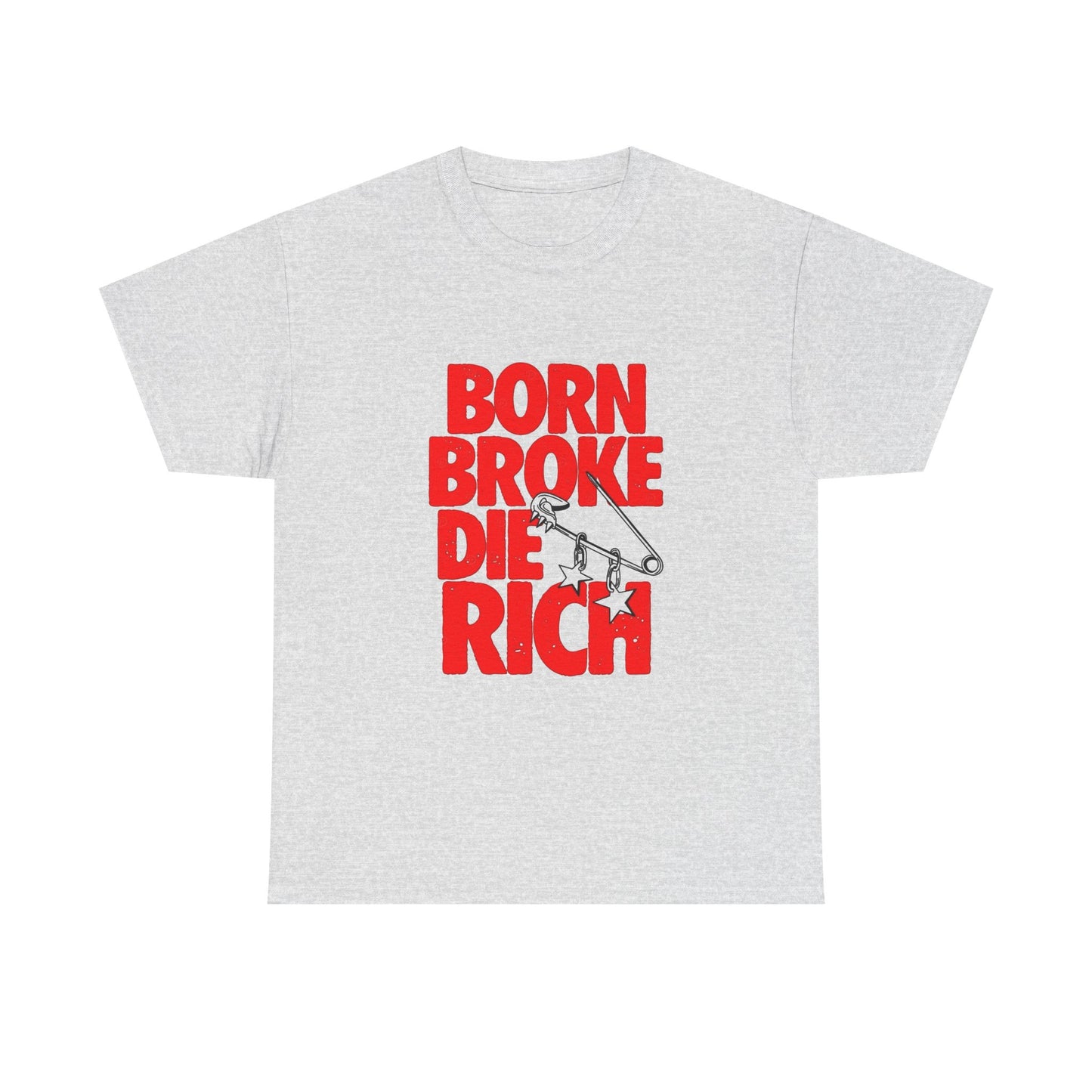 Born Broke Die Rich Graphic T Shirt NEW Adult Regular Sizing Tee