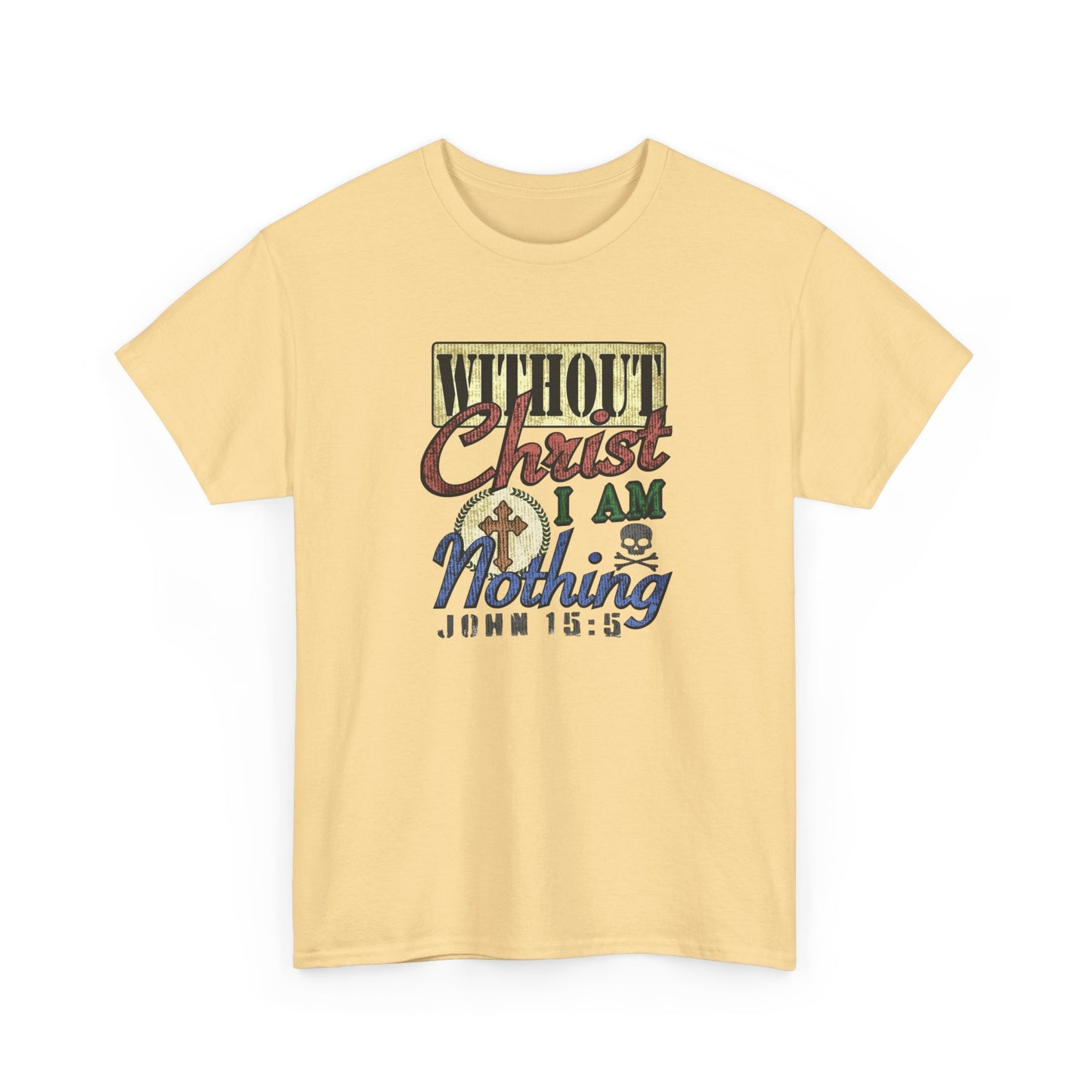 Without Christ I Am Nothing Graphic T Shirt NEW GIFT Unisex Heavy Cotton Tee