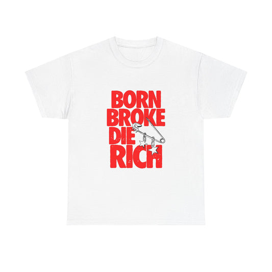 Born Broke Die Rich Graphic T Shirt S-5XL Unisex Heavy Cotton Tee
