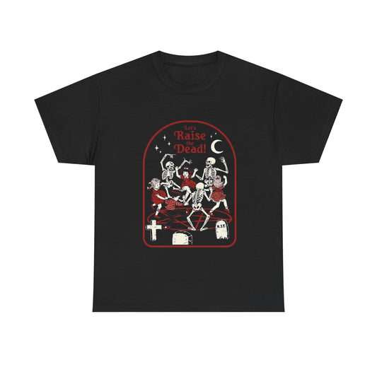 Lets Raise The Dead Graphic T Shirt Unisex Heavy Cotton Tee