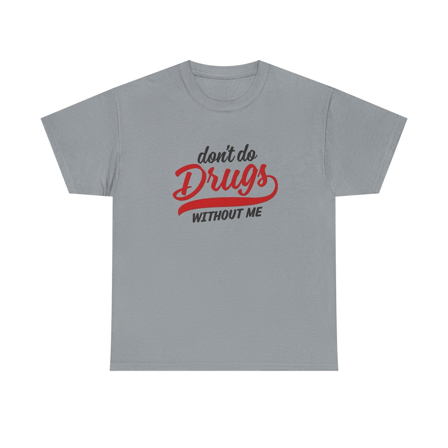 Don't Do Drugs Without Me Funny Graphic T Shirt NEW ADULT