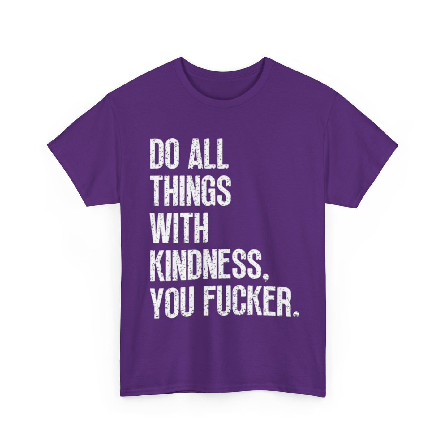 Do All Things With Kindness Shirt Funny Jokes Comedy Gift Unisex Heavy Cotton
