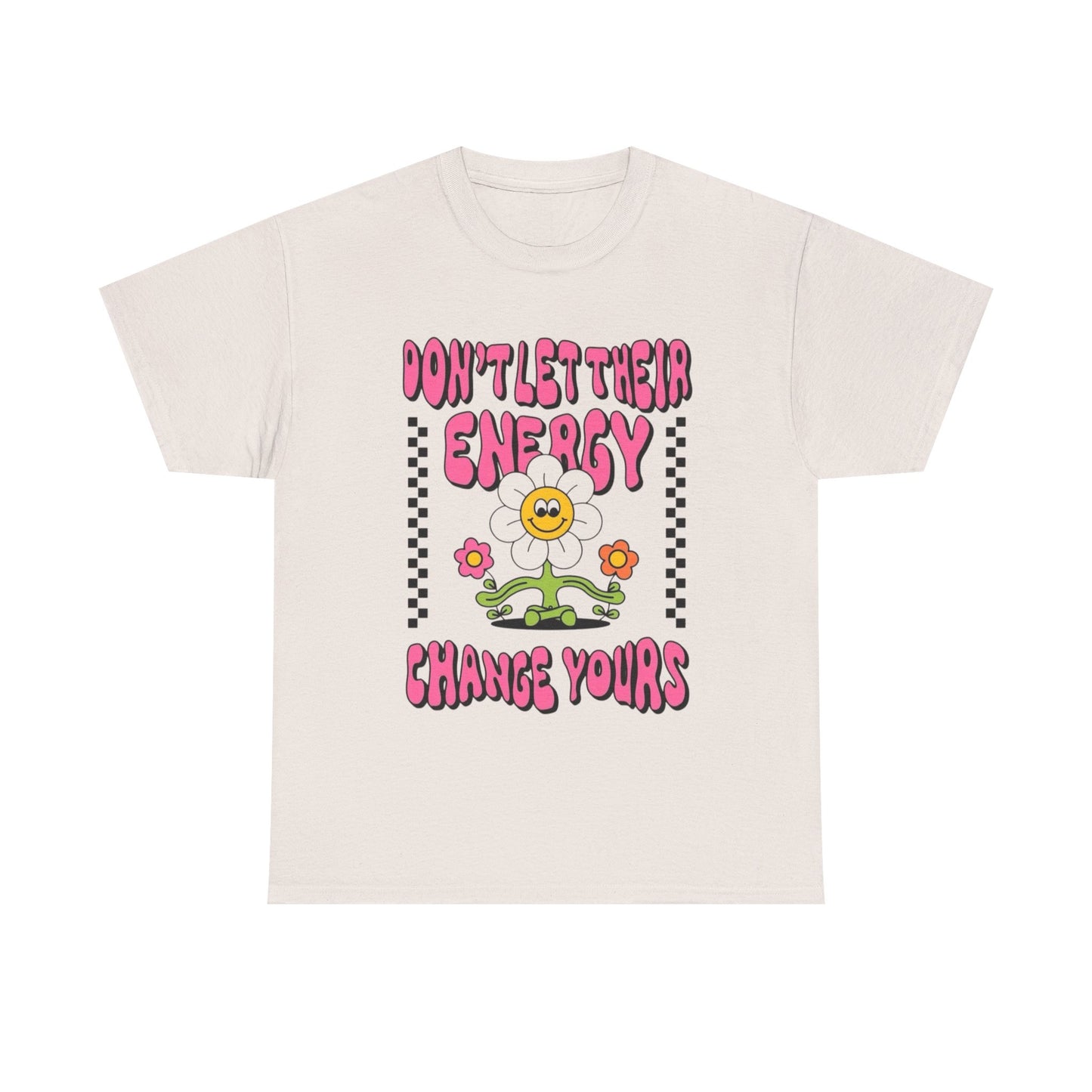 Don't Let There Energy Change Yours Graphic T Shirt Unisex Heavy Cotton Tee