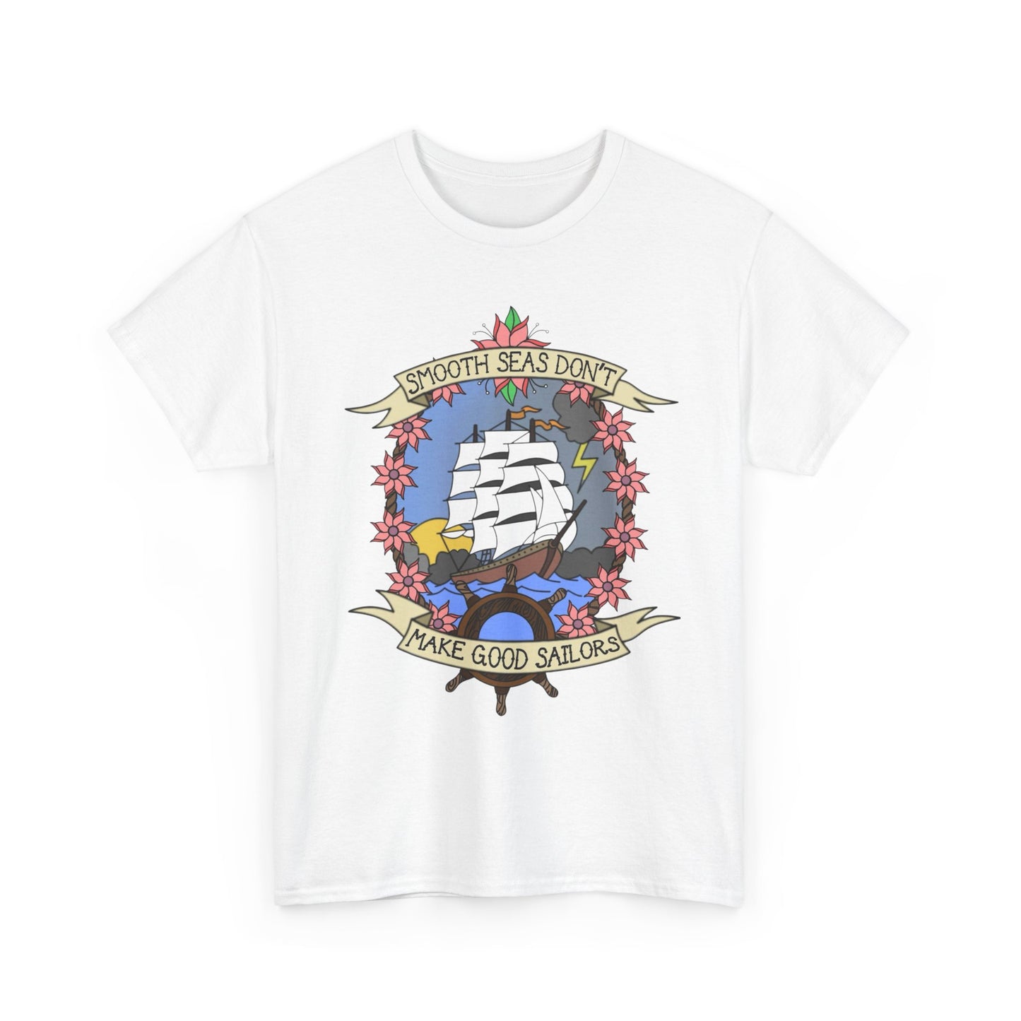 Smooth Seas Don't Make Good Sailors Graphic T Shirt Heavy Cotton Tee