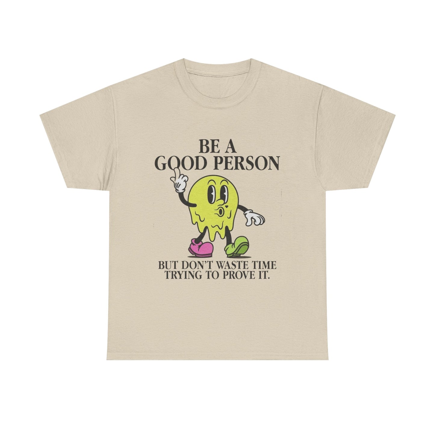 Be A Good Person Graphic T Shirt NEW Adult Unisex Heavy Cotton Tee