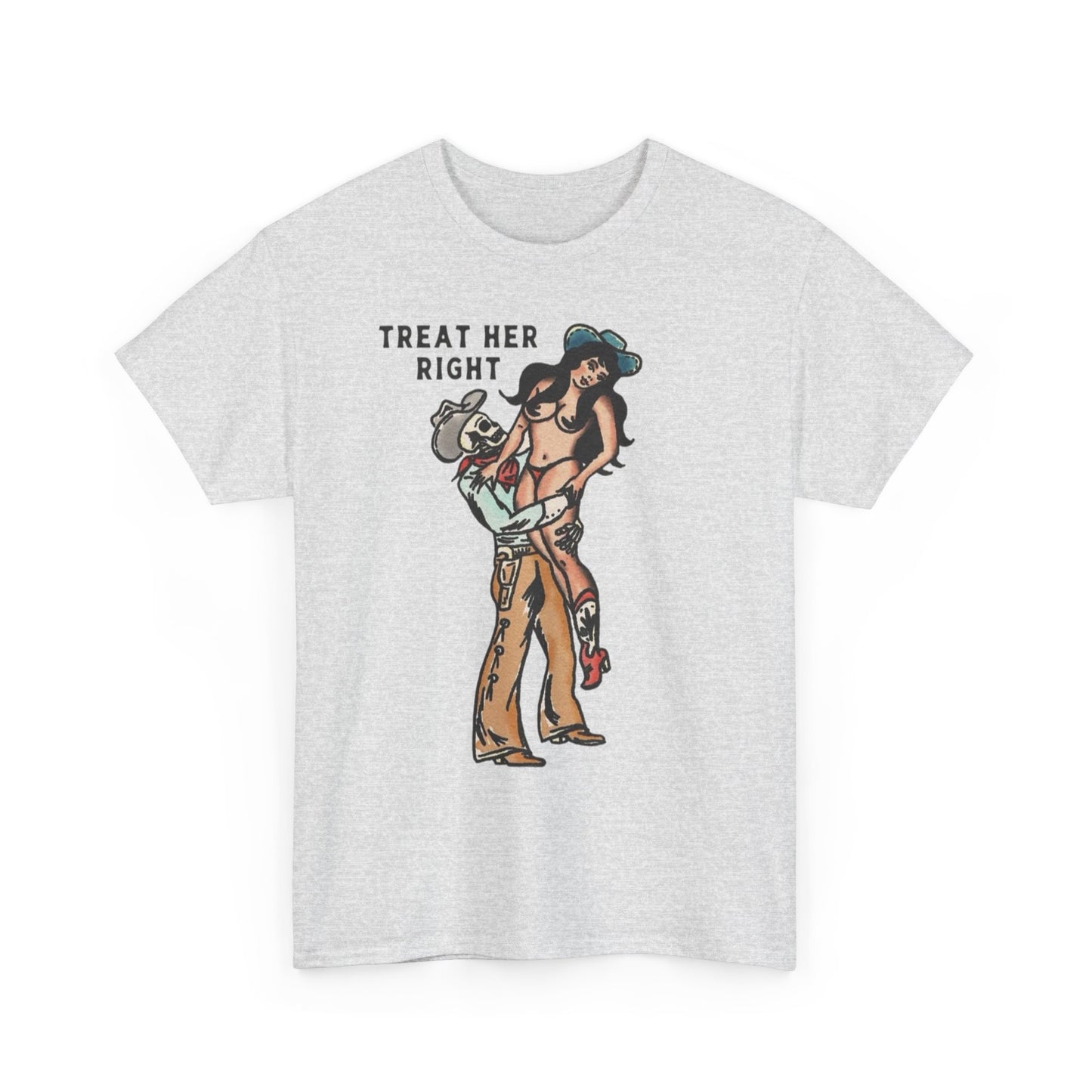 Treat Her Right Cowboy Graphic T Shirt S-5XL NEW Unisex Heavy Cotton Tee