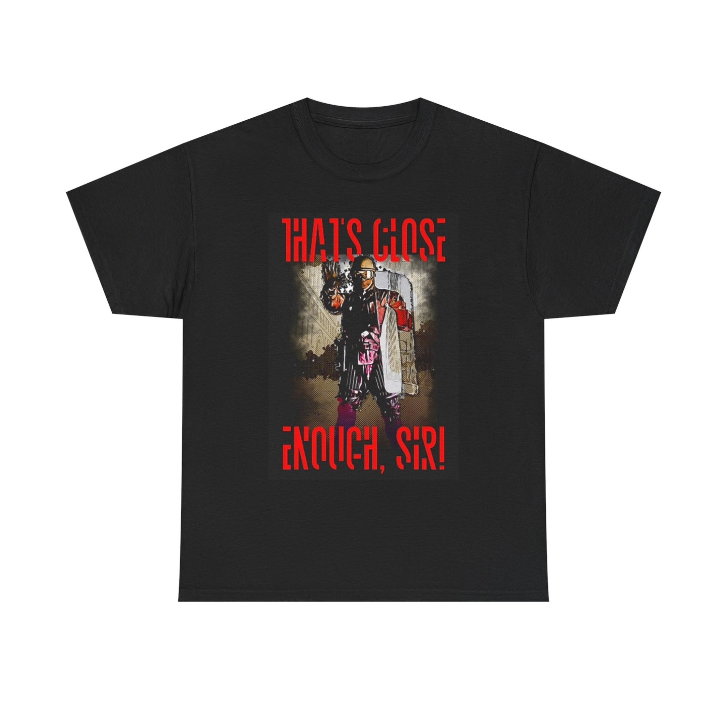 That's Close Enough Sir T Shirt BRAND NEW Apparel Unisex Graphic Tee USA