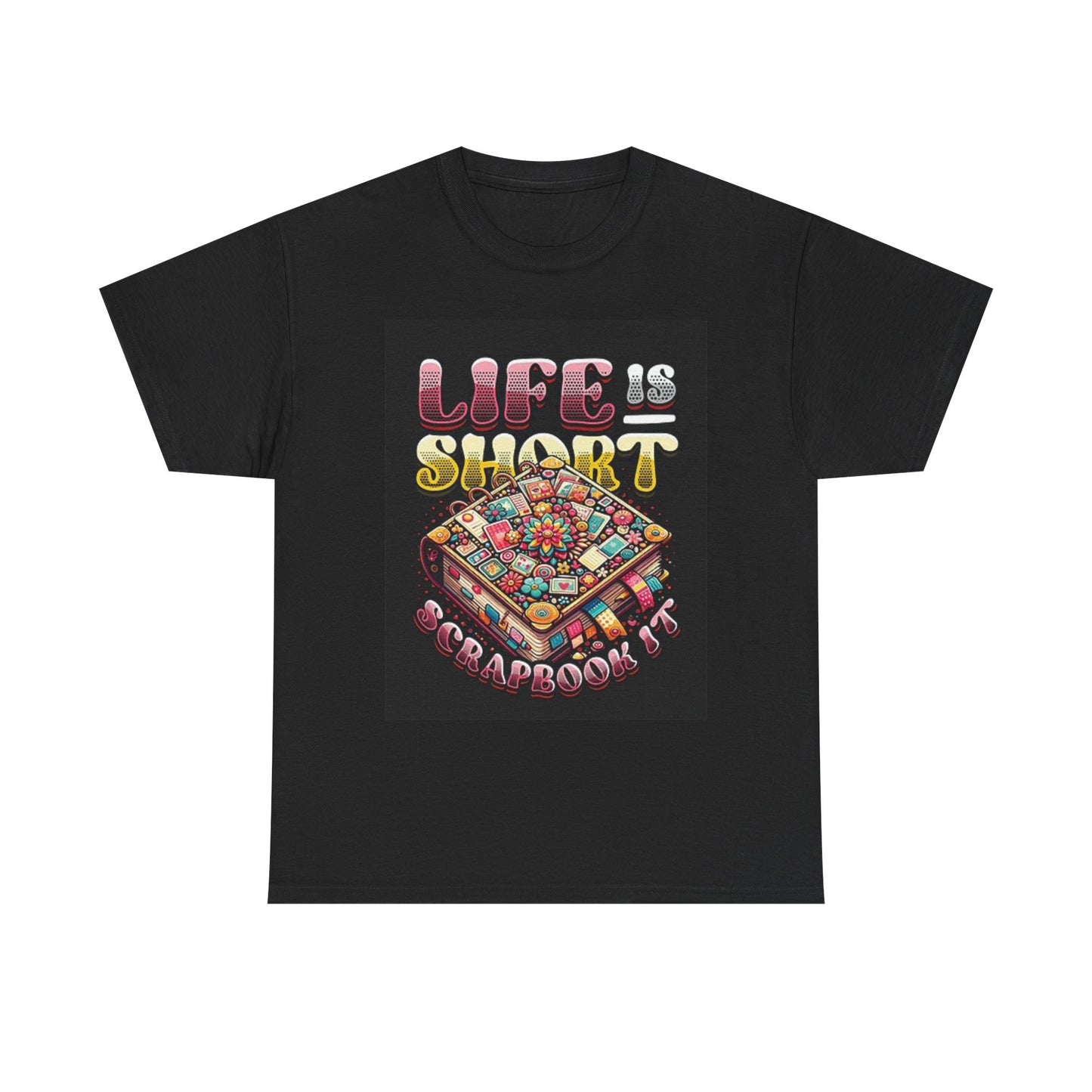 Life Is Short Scrapbook It Graphic Funny T Shirt Unisex Heavy Cotton Tee