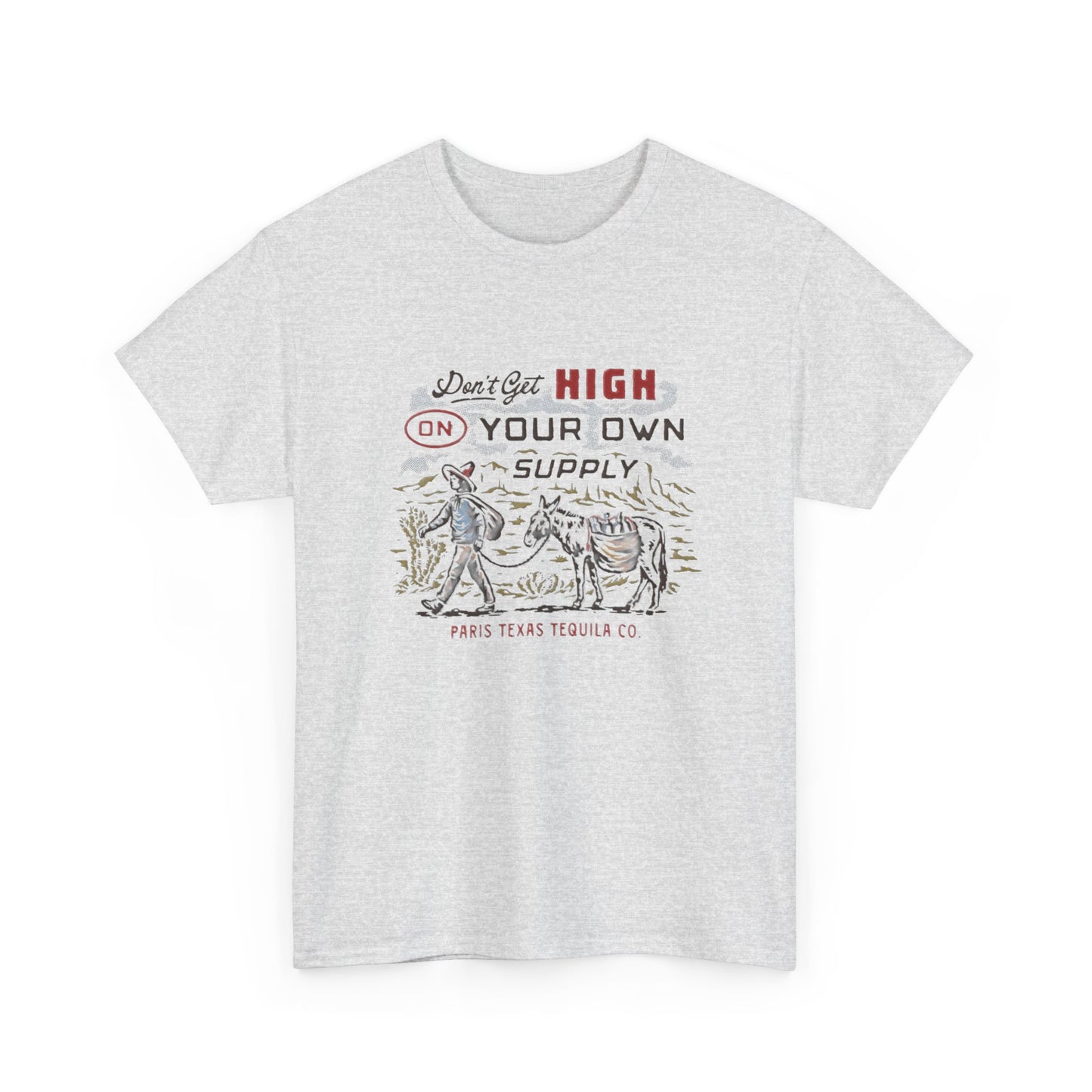 Don't Get High On Your Own Supply Tequila Graphic Shirt Unisex Heavy Cotton Tee
