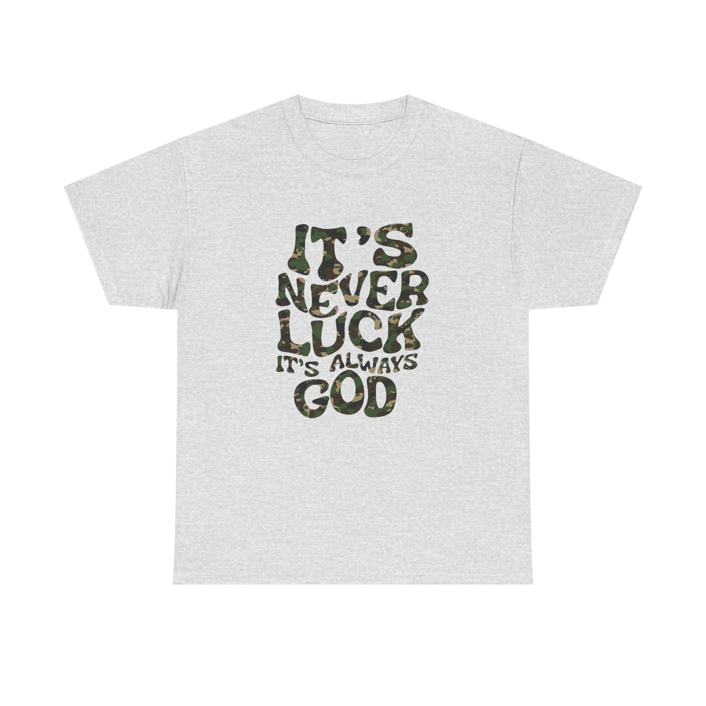 Its Never Luck Its Always God Graphic T Shirt NEW GIFT Unisex Heavy Cotton Tee