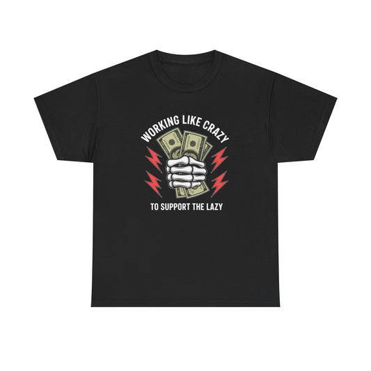 Working Like Crazy To Support The Lazy Graphic T Shirt NEW ADULT TEE Cotton