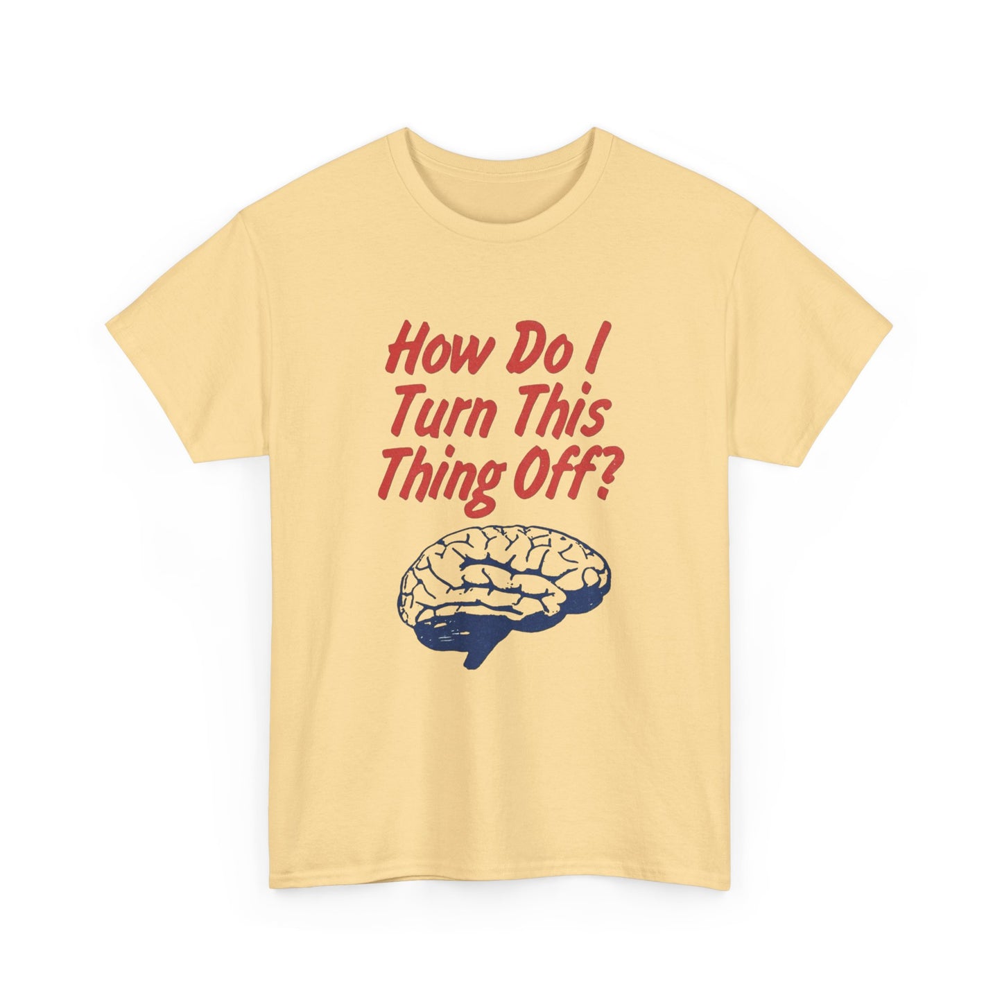 How Do I Turn This Thing Off Graphic T Shirt Heavy Cotton Tee Gift Vintage