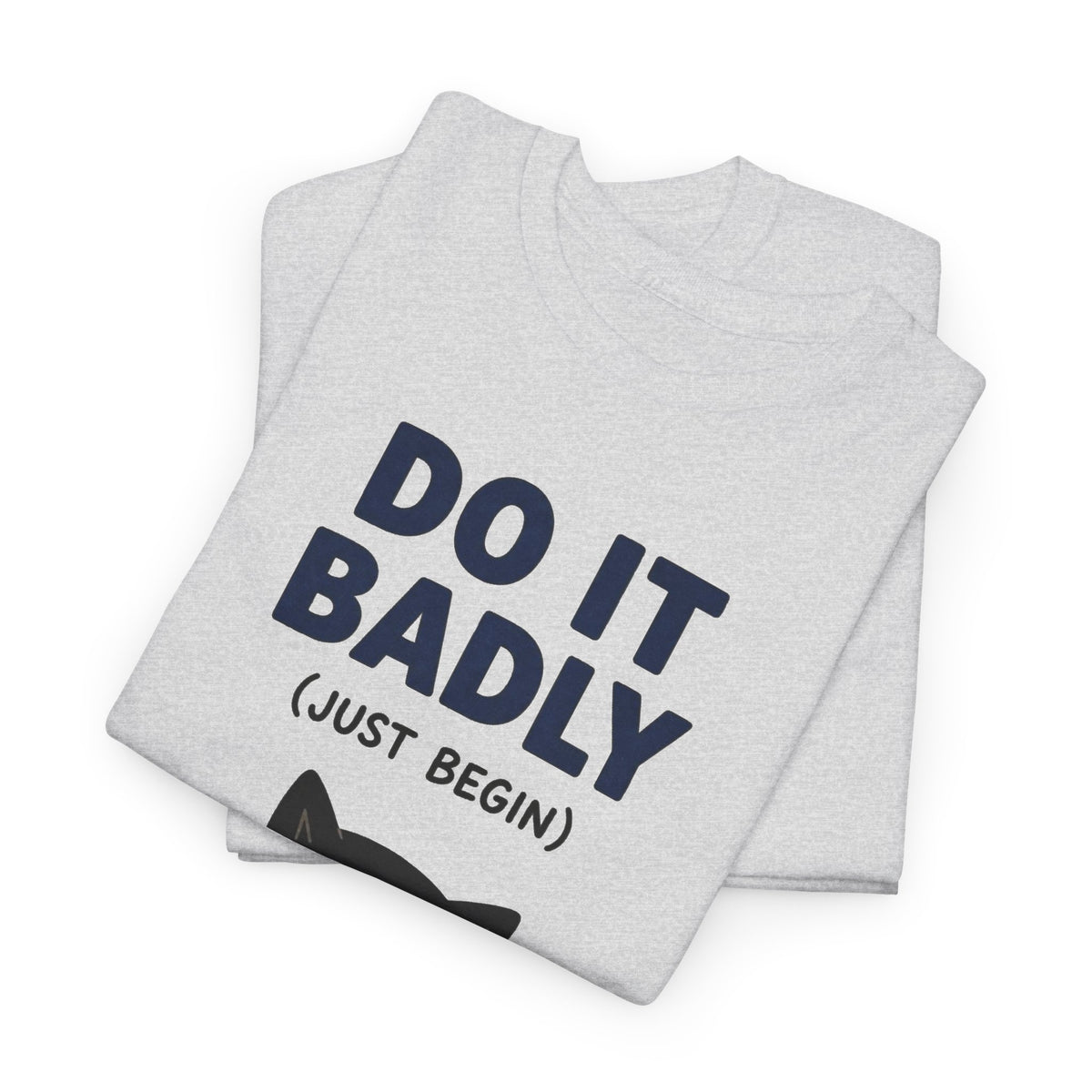 Do It Badly But Just Begin Cat Graphic T Shirt Men's Heavy Cotton Tee