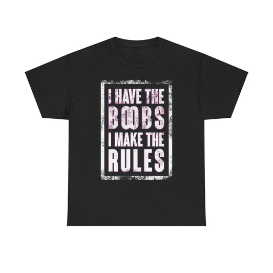 I Have The Boobs I Make The Rules Graphic T Shirt BRAND NEW Apparel Heavy Cotton