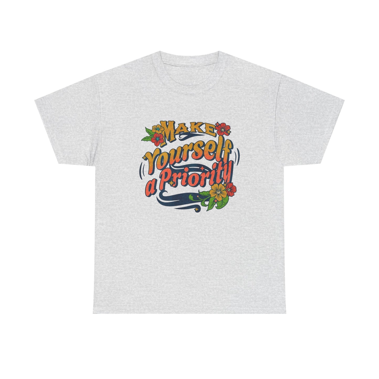Make Yourself A Priority Graphic T Shirt NEW Adult Unisex Heavy Cotton Tee