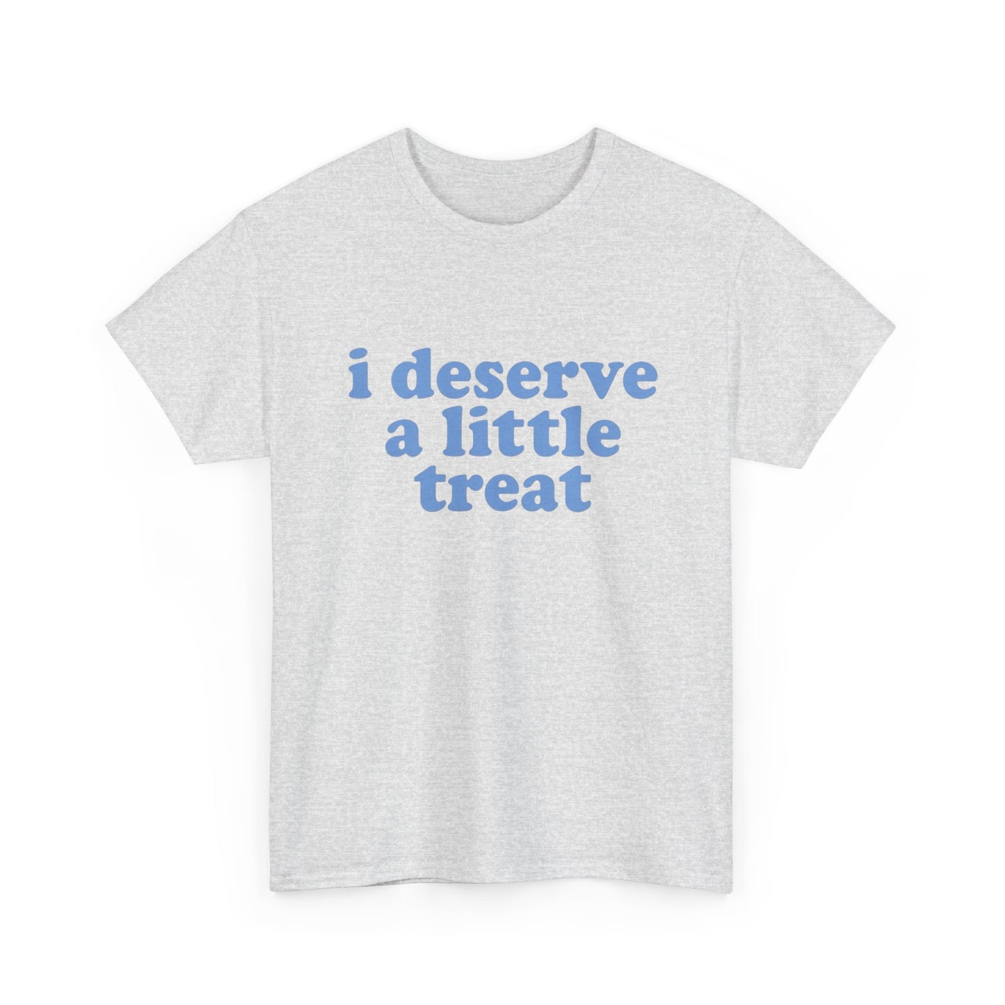 I Deserve A Little Treat Graphic T Shirt NEW ADULT Tee