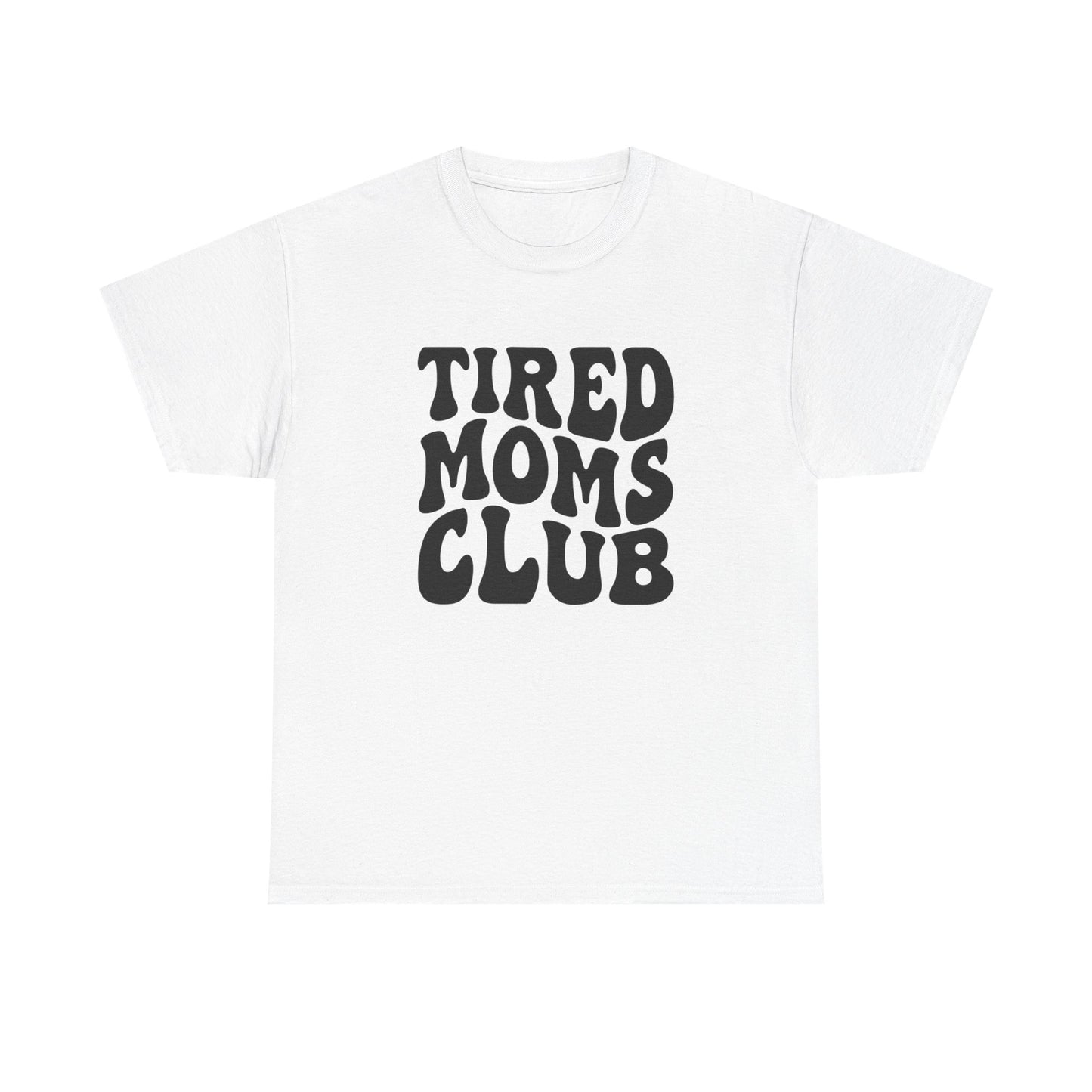 Tired Moms Club Funny Women's Graphic T Shirt Unisex Heavy Cotton Tee