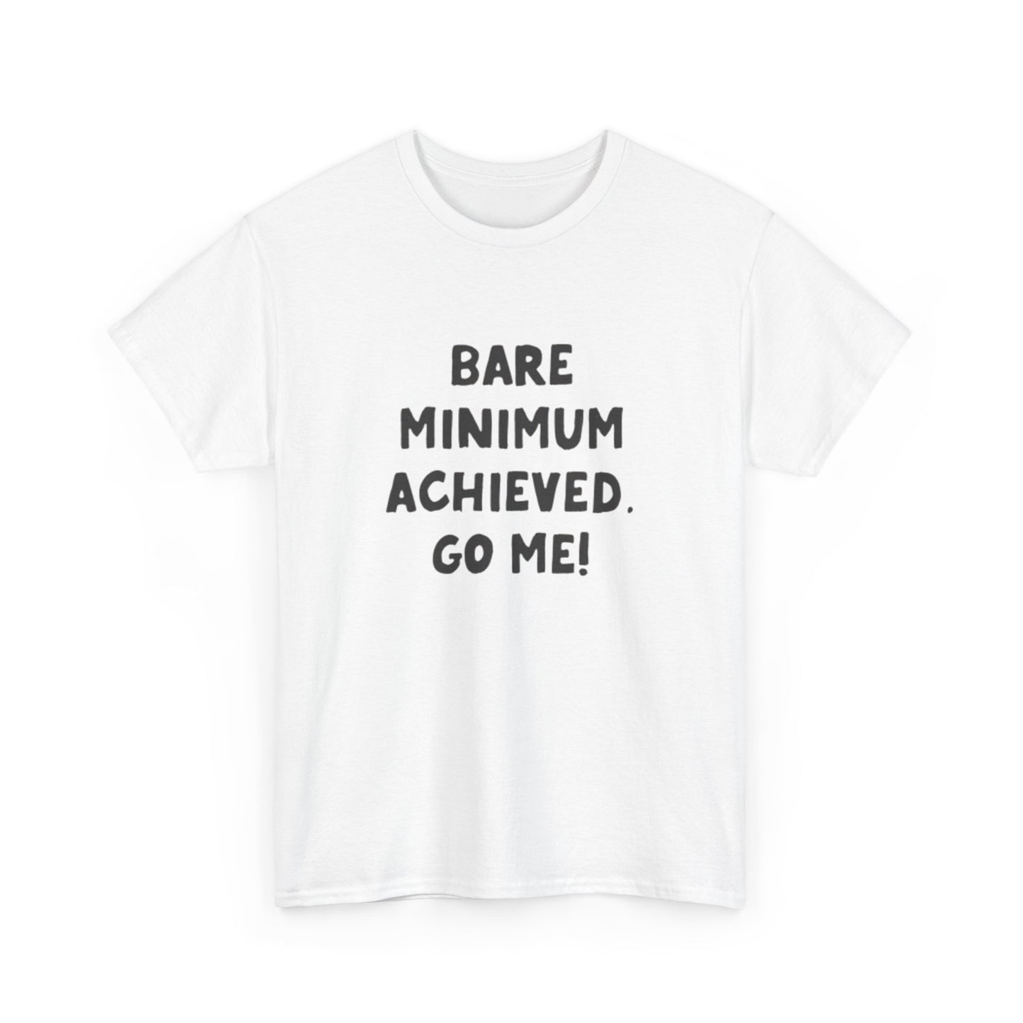 Bare Minimum Achieved Go Me T Shirt Funny Jokes Humor Unisex Heavy Cotton Tee