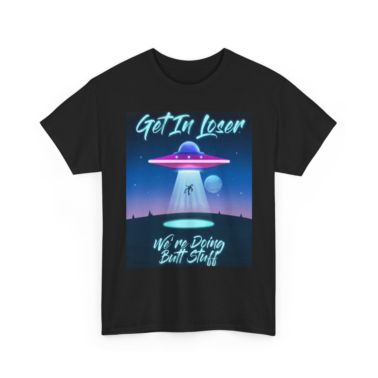 Get In Loser Alien Abduction Graphic T Shirt Funny Space Comedy Unisex