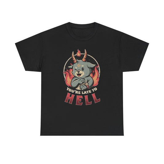 Your Late To Hell Funny Graphic T Shirt NEW Unisex Heavy Cotton Tee