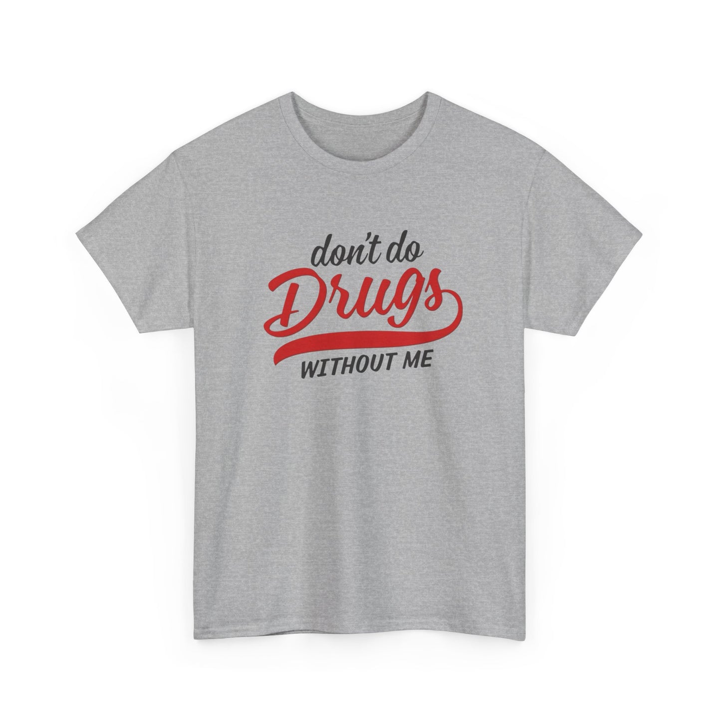 Don't Do Drugs Without Me Funny Graphic T Shirt S-5XL Unisex Cotton