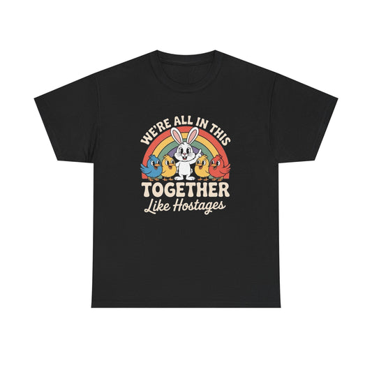 Were All In This Together Funny Graphic T Shirt NEW ADULT Unisex Heavy Cotton