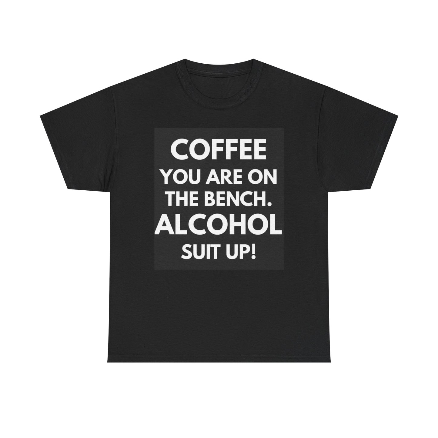 Coffee Your On Bench Alcohol Suit Up T Shirt Hilarious Funny Cotton Gift Dad