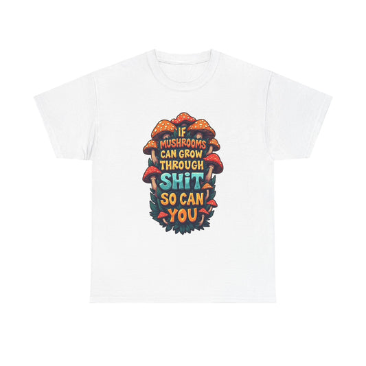 If A Mushroom Can Grow Graphic T Shirt Funny Jokes Vibes Unisex Heavy Cotton Tee
