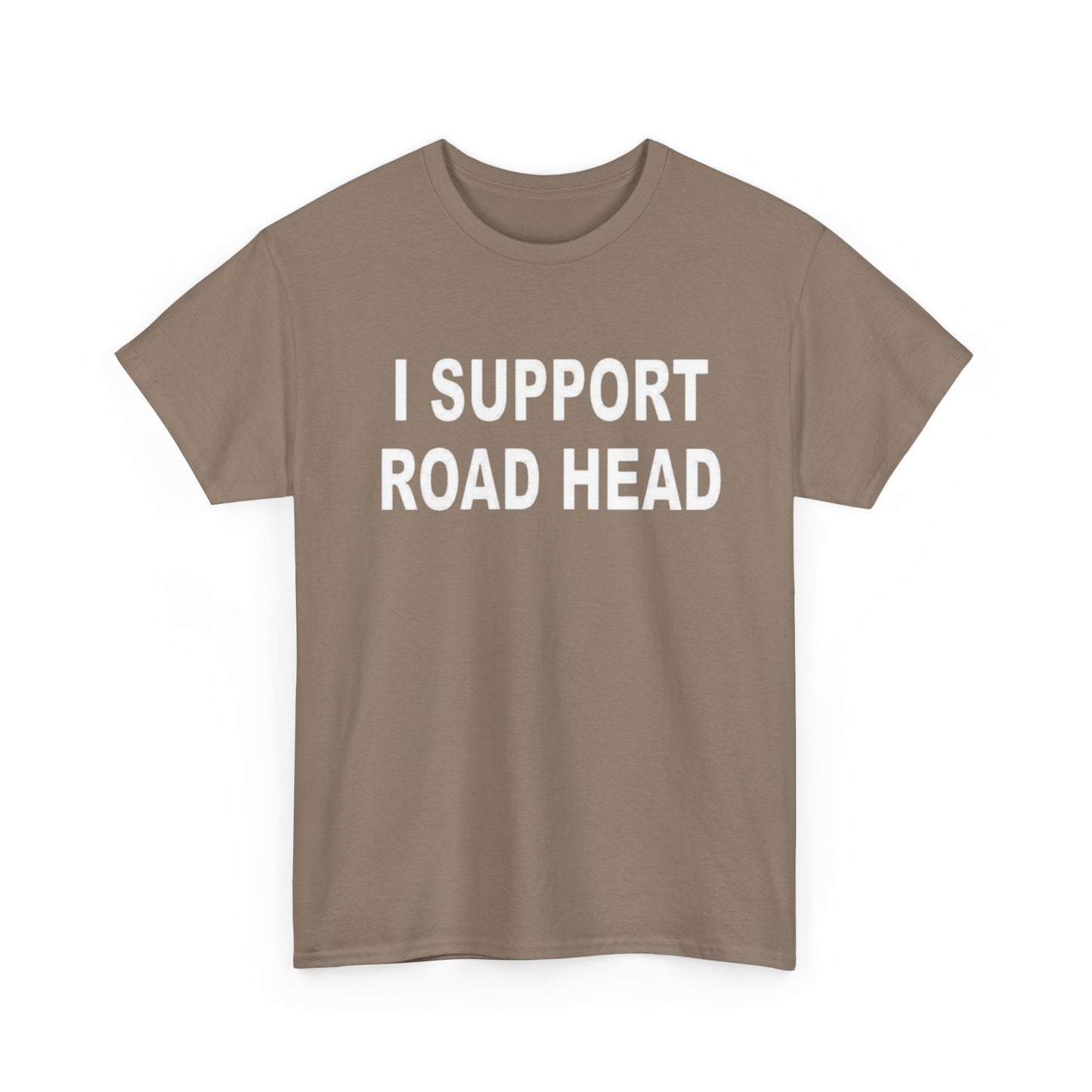 I Support Road Head Funny Sex Jokes Graphic T Shirt S-5XL NEW Heavy Cotton Tee