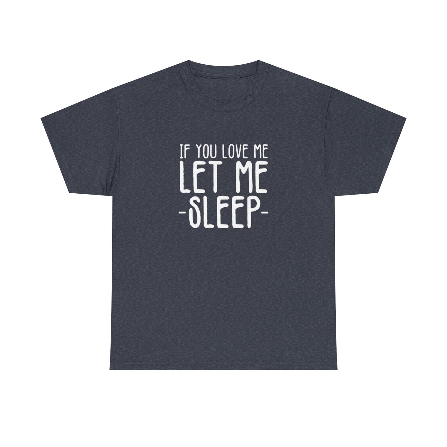 Let Me Sleep Funny T Shirt Love Jokes Unisex Heavy Cotton Tee