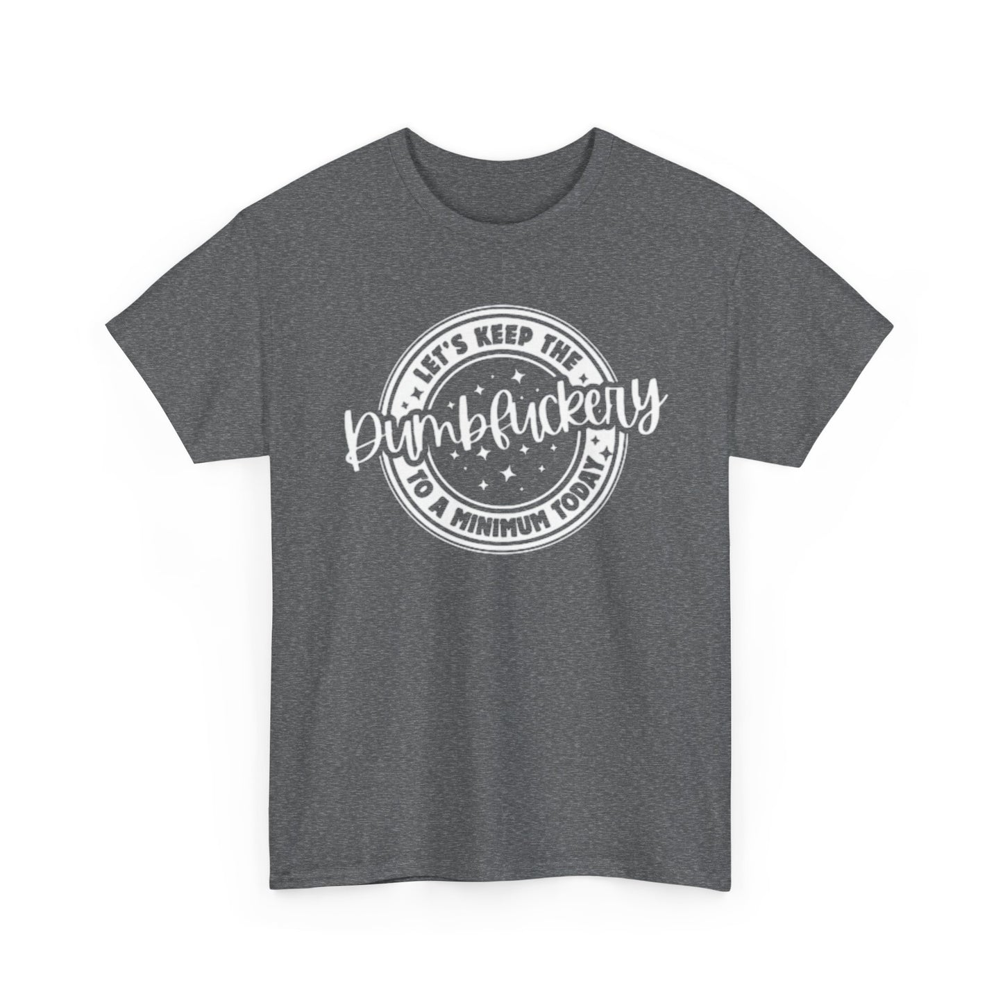 Keep The Dumb To A Minimum Graphic T Shirt Hilarious Unisex Heavy Cotton Tee
