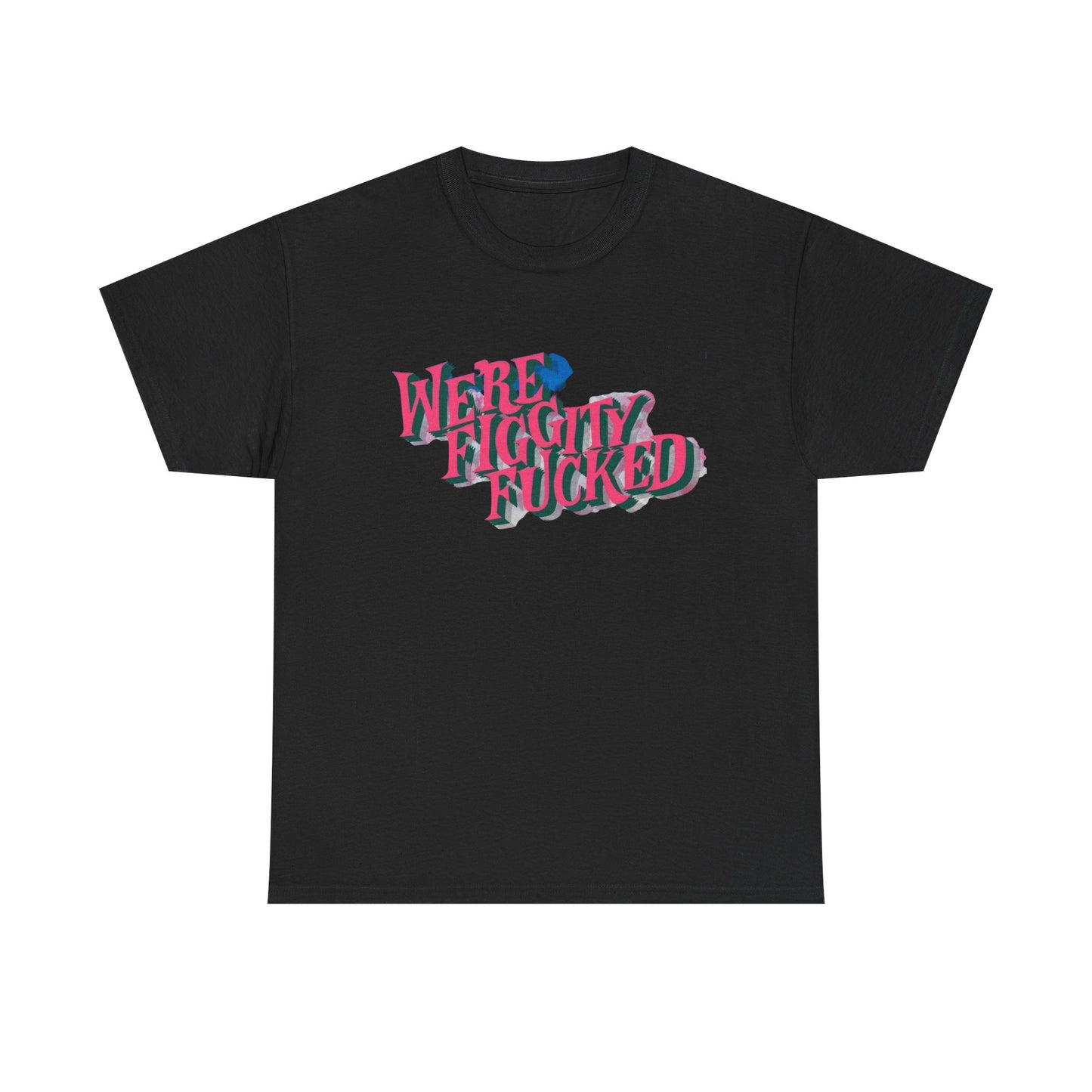 Were Screwed Funny Graphic T-Shirt Unisex Heavy Cotton Tee Gift