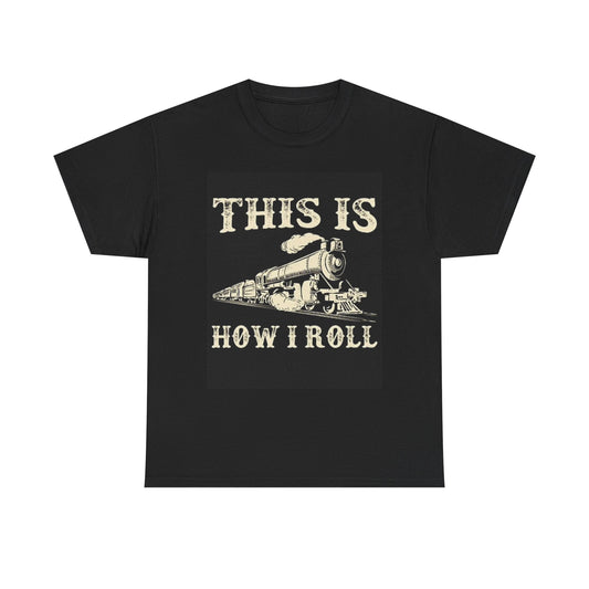 This Is How I Roll Graphic T Shirt Train Collection Unisex Heavy Cotton Tee