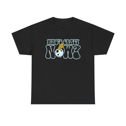 Who's Crazy Now T Shirt Bitcoin Funny Crypto Unisex Heavy Cotton Tee