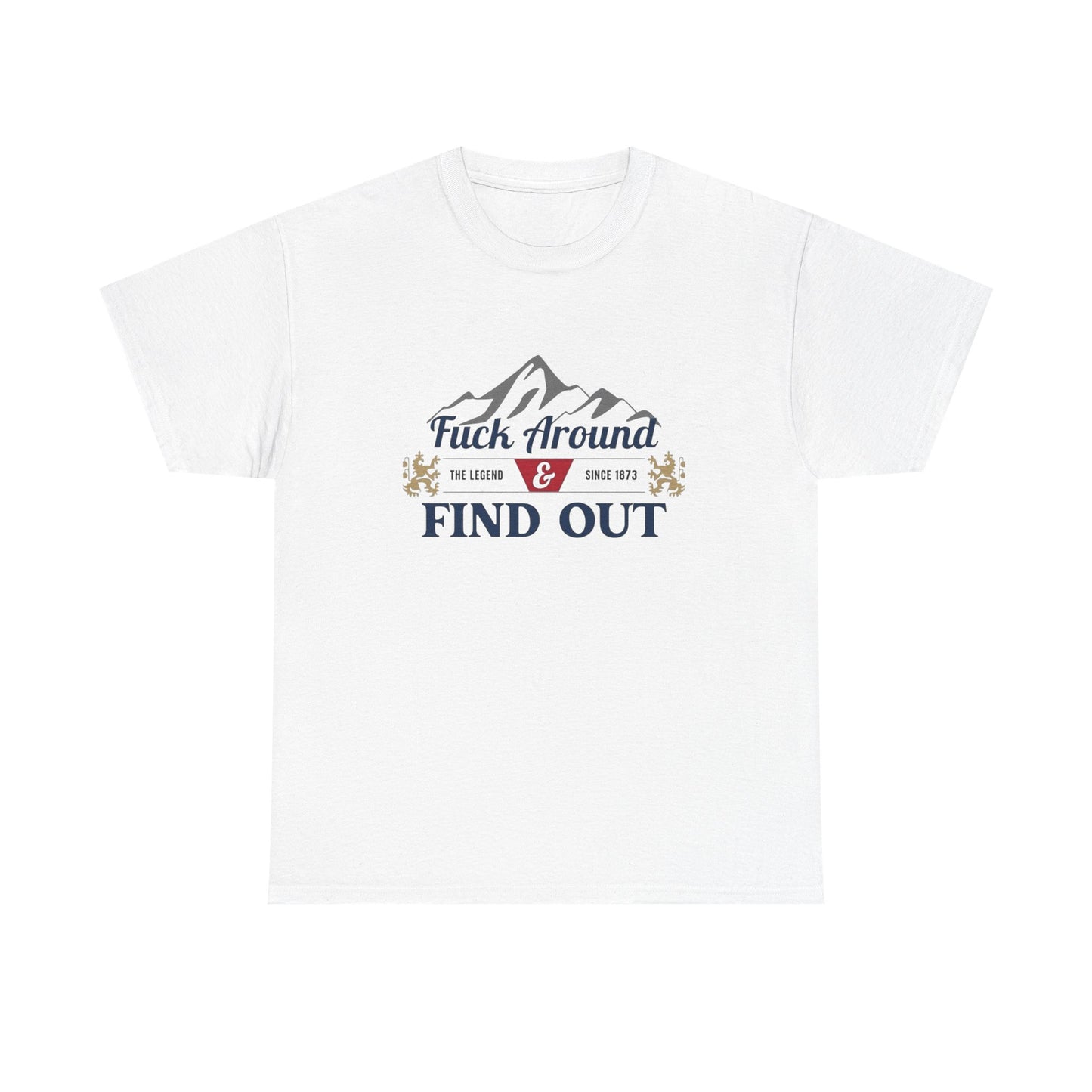 F Around And Find Out Graphic T Shirt ALL SIZES Tee Unisex Heavy Cotton